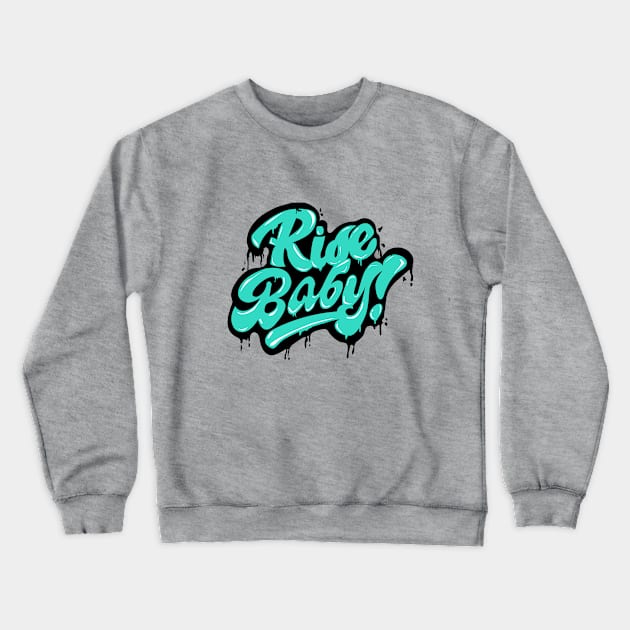 Rise Baby Crewneck Sweatshirt by Firts King